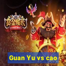 Guan Yu vs cao